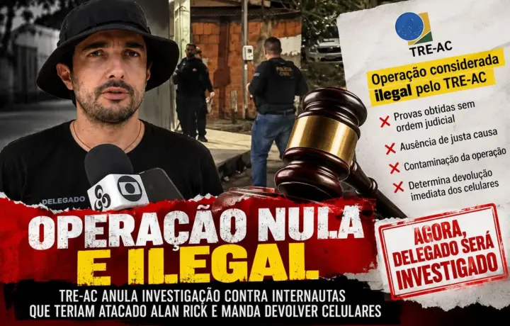 Prerrogativas violadas: TRE-AC anula operação policial em supostos ataques a Alan Rick e manda investigar “conduta grave e parcial” do delegado Rêmullo Diniz